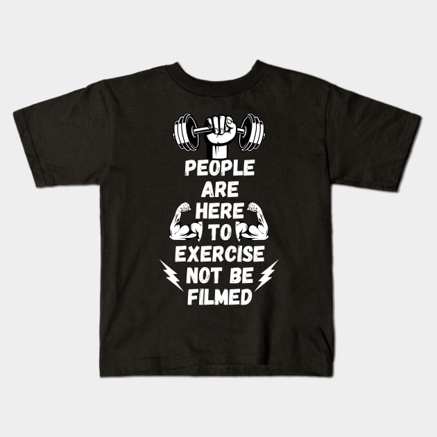 People Are Here to Exercise Not Be Filmed Kids T-Shirt by Millusti